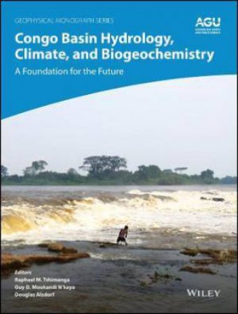 Congo Basin Hydrology, Climate, And Biogeochemistry by Douglas Alsdorf & Raphael Tshimanga & Guy Moukandi