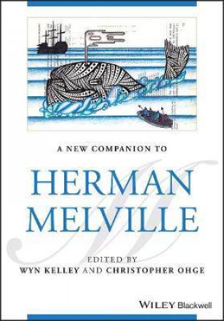 A New Companion To Herman Melville by Wyn Kelley & Christopher Ohge