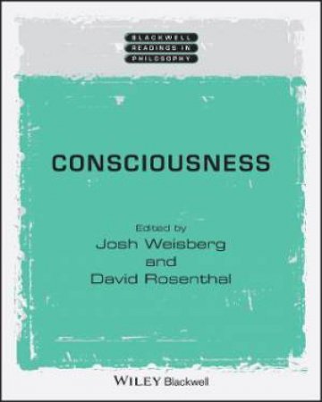 Consciousness by Josh Weisberg & David Rosenthal & Steven M. Cahn