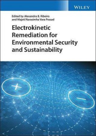 Electrokinetic Remediation for Environmental Security and Sustainability by Alexandra B. Ribeiro & Majeti Narasimha Vara Prasad