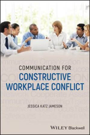 Communication for Constructive Workplace Conflict by Jessica Katz Jameson