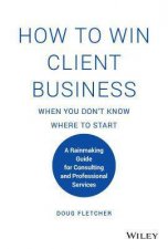 How To Win Client Business When You Dont Know Where To Start