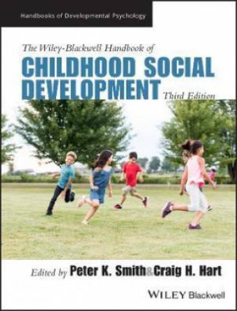 The Wiley-Blackwell Handbook Of Childhood Social Development by Peter K. Smith & Craig H. Hart