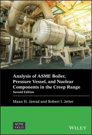 Analysis of ASME Boiler, Pressure Vessel, and Nuclear Components in the Creep Range by Maan H. Jawad & Robert I. Jetter