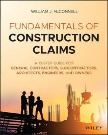 Fundamentals Of Construction Claims by William J. McConnell
