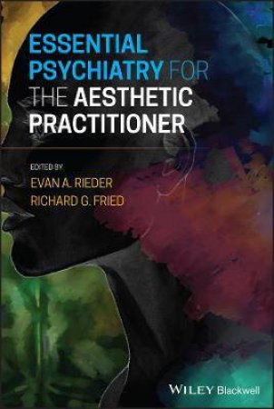 Essential Psychiatry For The Aesthetic Practitioner by Evan A. Rieder & Richard G. Fried