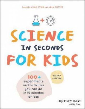 Science In Seconds For Kids by Samuel Cord Stier & Jean Potter