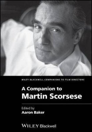 A Companion To Martin Scorsese by Aaron Baker