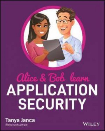 Alice And Bob Learn Application Security by Tanya Janca