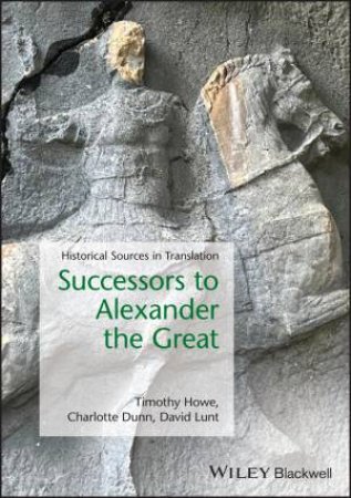 Successors to Alexander the Great by Timothy Howe & Charlotte Dunn & David Lunt
