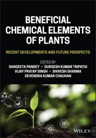 Beneficial Chemical Elements of Plants by Sangeeta Pandey & Durgesh K. Tripathi & Vijay Pratap Singh & Shivesh Sharma & Devendra Kumar Chauhan