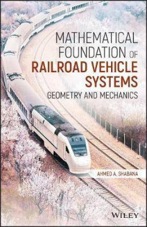 Mathematical Foundation Of Railroad Vehicle Systems by Ahmed A. Shabana