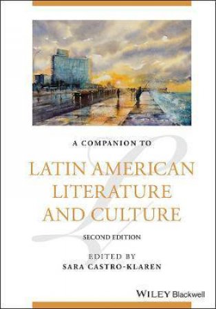 A Companion To Latin American Literature And Culture by Sara Castro-Klaren