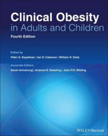 Clinical Obesity In Adults And Children by Peter G. Kopelman & Ian D. Caterson & William H. Dietz & Sarah Armstrong & Arianne Sweeting & John H. Wilding