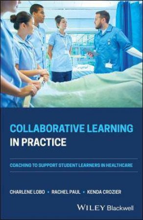 Collaborative Learning In Practice by Charlene Lobo & Rachel Paul & Kenda Crozier