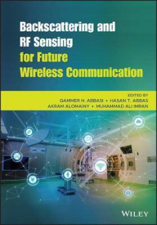 Backscattering And RF Sensing For Future Wireless Communication by Qammer H. Abbasi & Hasan Tahir Abbas & Akram Alomainy & Muhammad Ali Imran