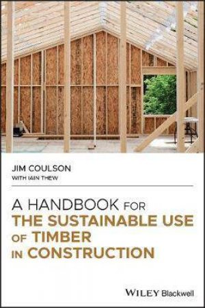 A Handbook For The Sustainable Use Of Timber In Construction by Jim Coulson & Iain Thew
