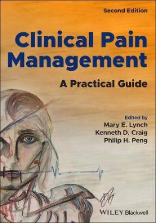 Clinical Pain Management by Mary E. Lynch & Kenneth D. Craig & Philip W. Peng