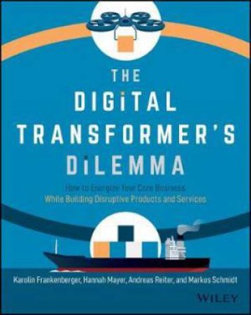 The Digital Transformer's Dilemma by Karolin Frankenberger & Hannah Mayer & Andreas Reiter & Markus Schmidt