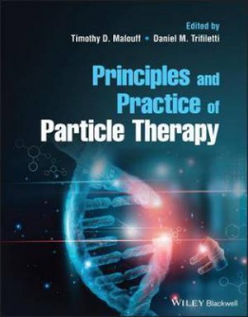 Principles And Practice Of Particle Therapy by Timothy D. Malouff & Daniel M. Trifiletti