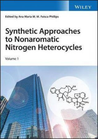 Synthetic Approaches To Nonaromatic Nitrogen Heterocycles by Ana Maria Faisca Phillips