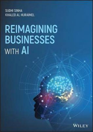 Reimagining Businesses With AI by Sudhi Sinha & Khaled Al Huraimel
