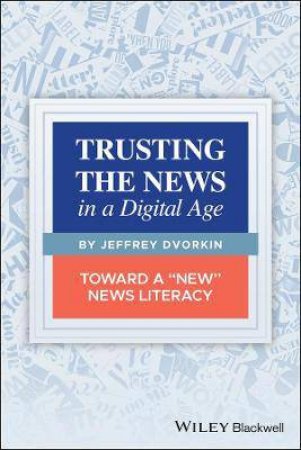 Trusting The News In A Digital Age by Jeffrey Dvorkin