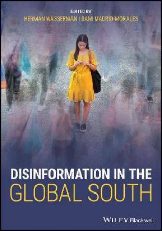 Disinformation In The Global South by Herman Wasserman & Dani Madrid-Morales