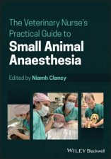 The Veterinary Nurses Practical Guide to Small Animal Anaesthesia