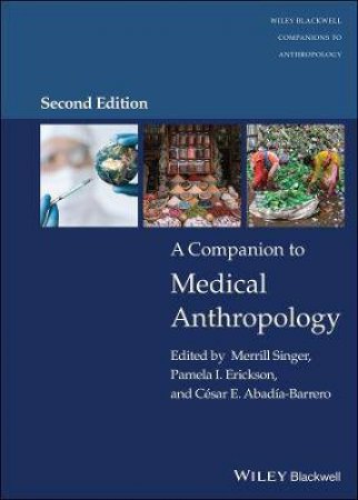 A Companion To Medical Anthropology by Merrill Singer & Pamela I. Erickson & César E. Abadía-Barrero