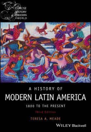 A History Of Modern Latin America by Teresa A. Meade