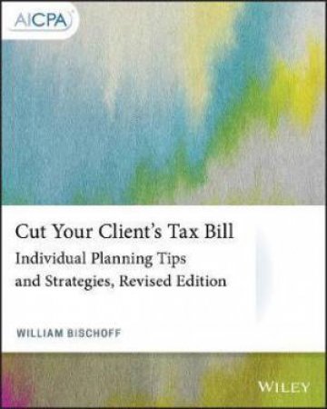 Cut Your Client's Tax Bill by William Bischoff