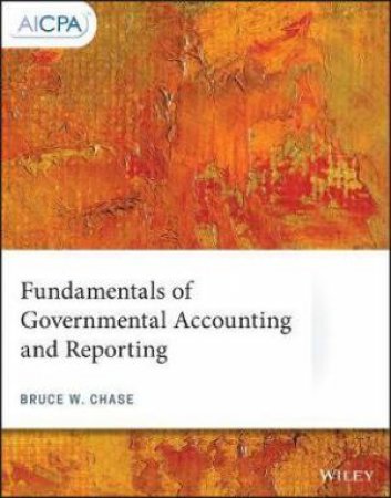 Fundamentals Of Governmental Accounting And Reporting by Bruce W. Chase