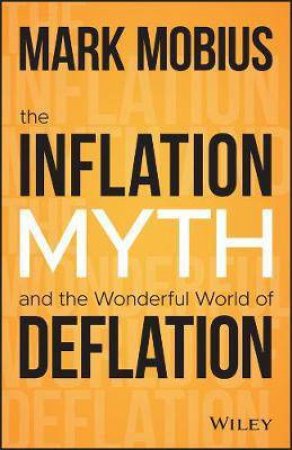 The Inflation Myth And The Wonderful World Of Deflation by Mark Mobius