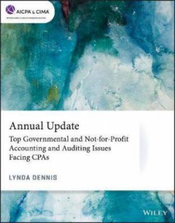 Annual Update: Top Governmental And Not-For-Profit Accounting And Auditing Issues Facing CPAs by Lynda Dennis