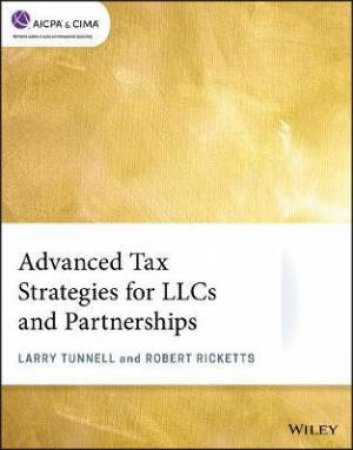Advanced Tax Strategies For LLCs And Partnerships by Larry Tunnell & Robert Ricketts