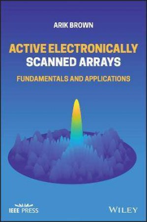Active Electronically Scanned Arrays by Arik D. Brown