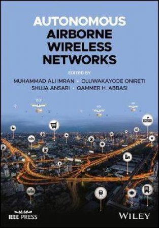 Autonomous Airborne Wireless Networks by Muhammad Ali Imran & Oluwakayode Onireti & Shuja Ansari & Qammer H. Abbasi