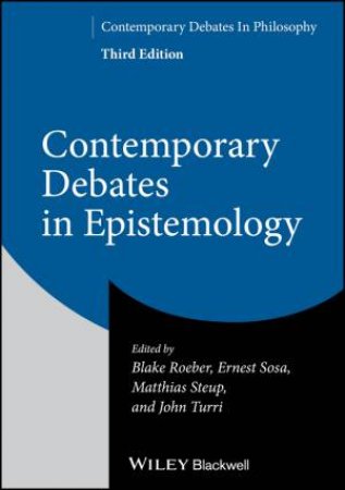 Contemporary Debates in Epistemology by Blake Roeber & Ernest Sosa & Matthias Steup & John Turri