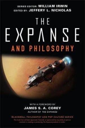 The Expanse And Philosophy by Jeffery L. Nicholas & William Irwin & James S. A. Corey