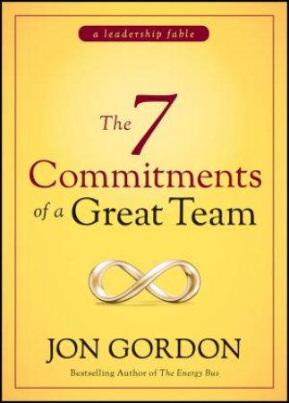 The 7 Commitments of a Great Team by Jon Gordon