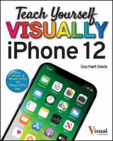 Teach Yourself Visually iPhone 12, 12 Pro, And 12 Pro Max by Guy Hart-Davis