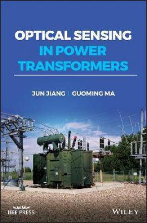 Optical Sensing In Power Transformers by Jun Jiang & Guoming Ma