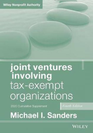Joint Ventures Involving Tax-Exempt Organizations by Michael I. Sanders