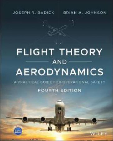 Flight Theory And Aerodynamics by Joseph R. Badick & Brian A. Johnson & Charles E. Dole & James E. Lewis