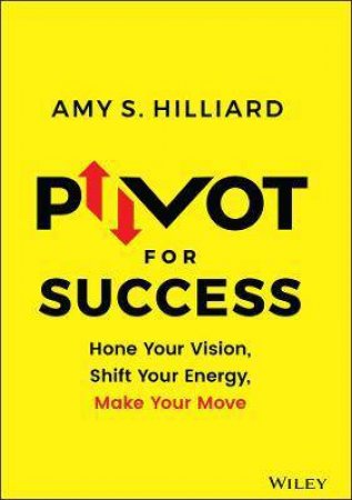 Pivot For Success by Amy S. Hilliard