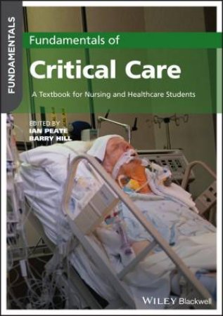 Fundamentals of Critical Care: A Textbook for Nursing and Healthcare Students by I Peate