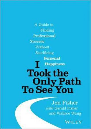 I Took The Only Path To See You by Jon Fisher & Gerald Fisher & Wallace Wang