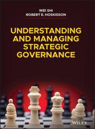Understanding And Managing Strategic Governance by Wei Shi & Robert E. Hoskisson