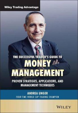 The Successful Trader's Guide To Money Management by Andrea Unger